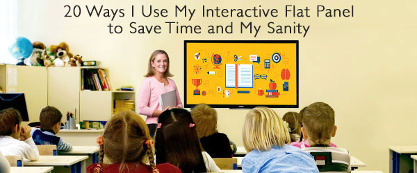 20 Ways I Use My Interactive Flat Pannel to Save Time and My Sanity